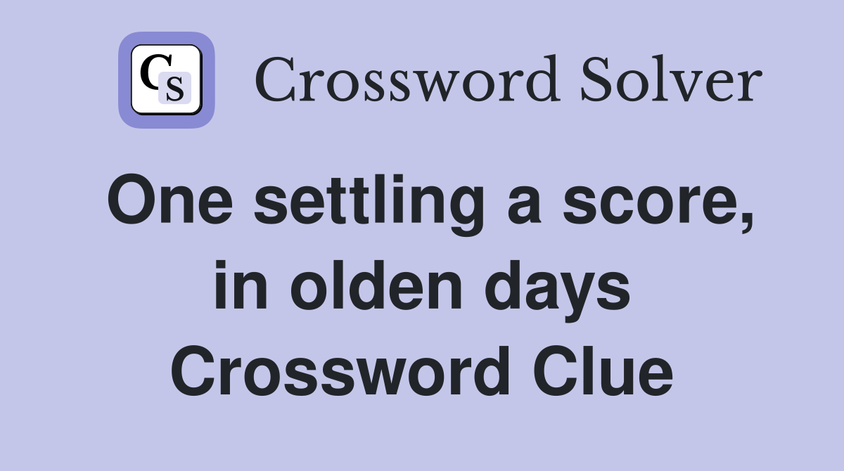 One settling a score, in olden days Crossword Clue