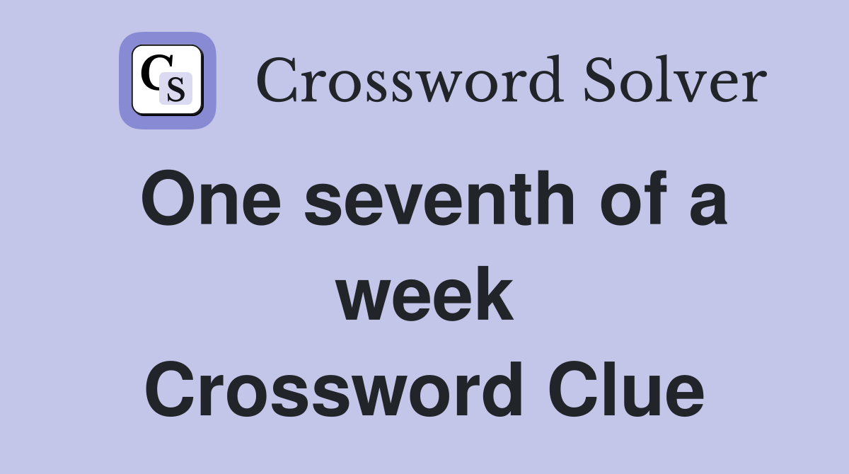 One seventh of a week Crossword Clue