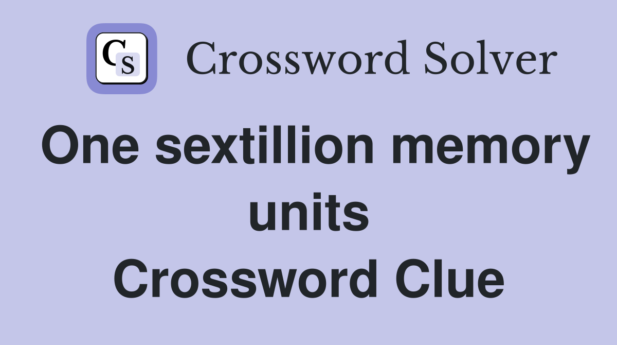 One sextillion memory units Crossword Clue