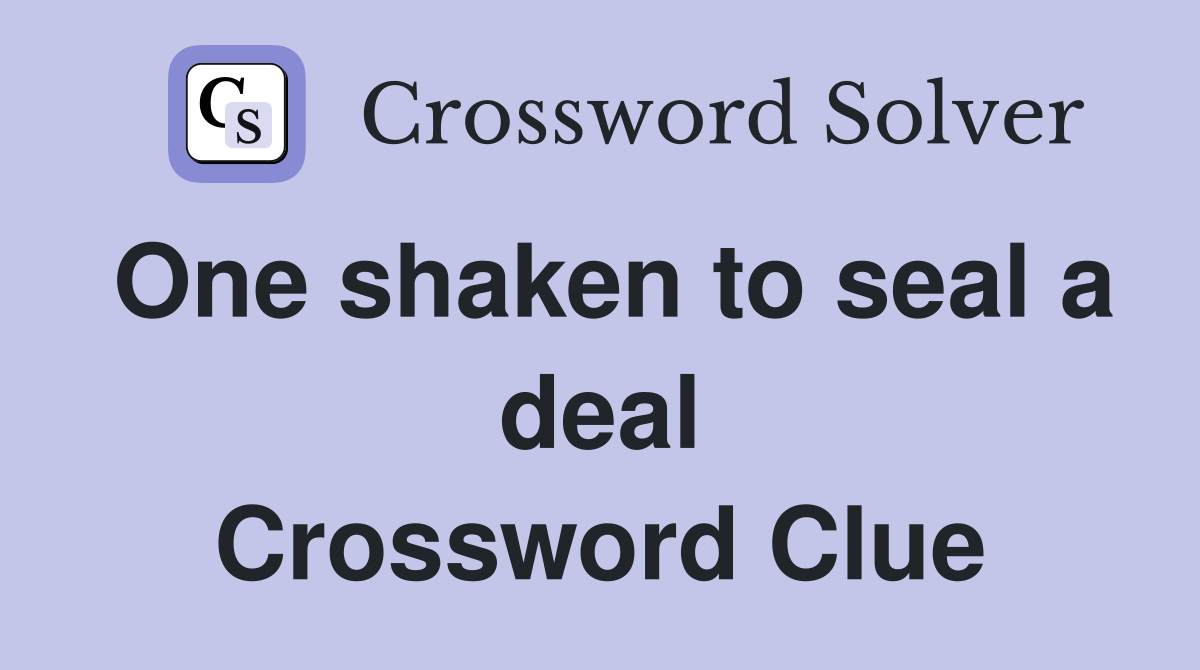 One shaken to seal a deal Crossword Clue