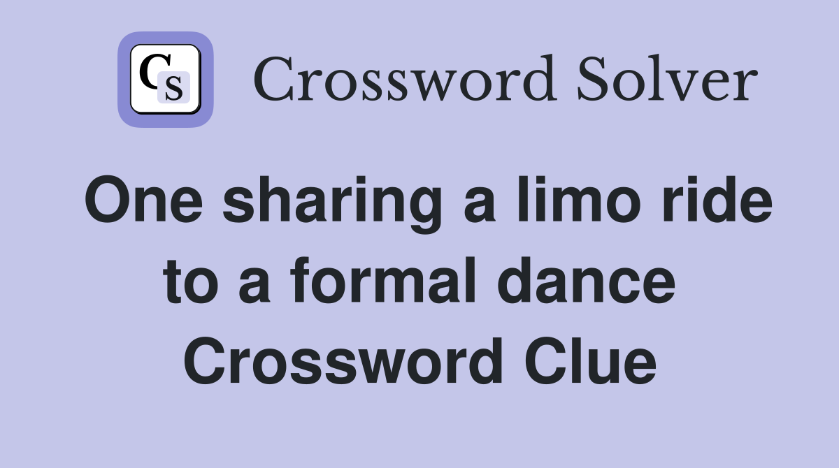 One sharing a limo ride to a formal dance Crossword Clue