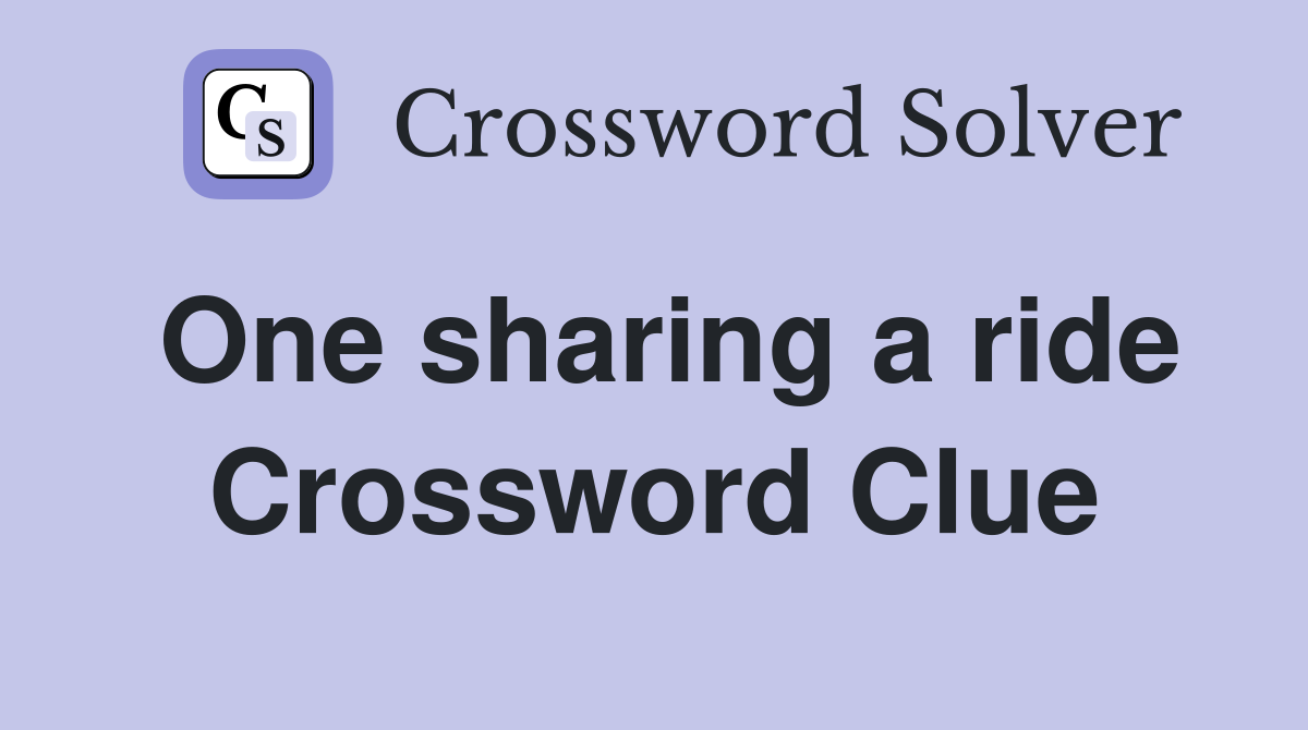 One sharing a ride Crossword Clue