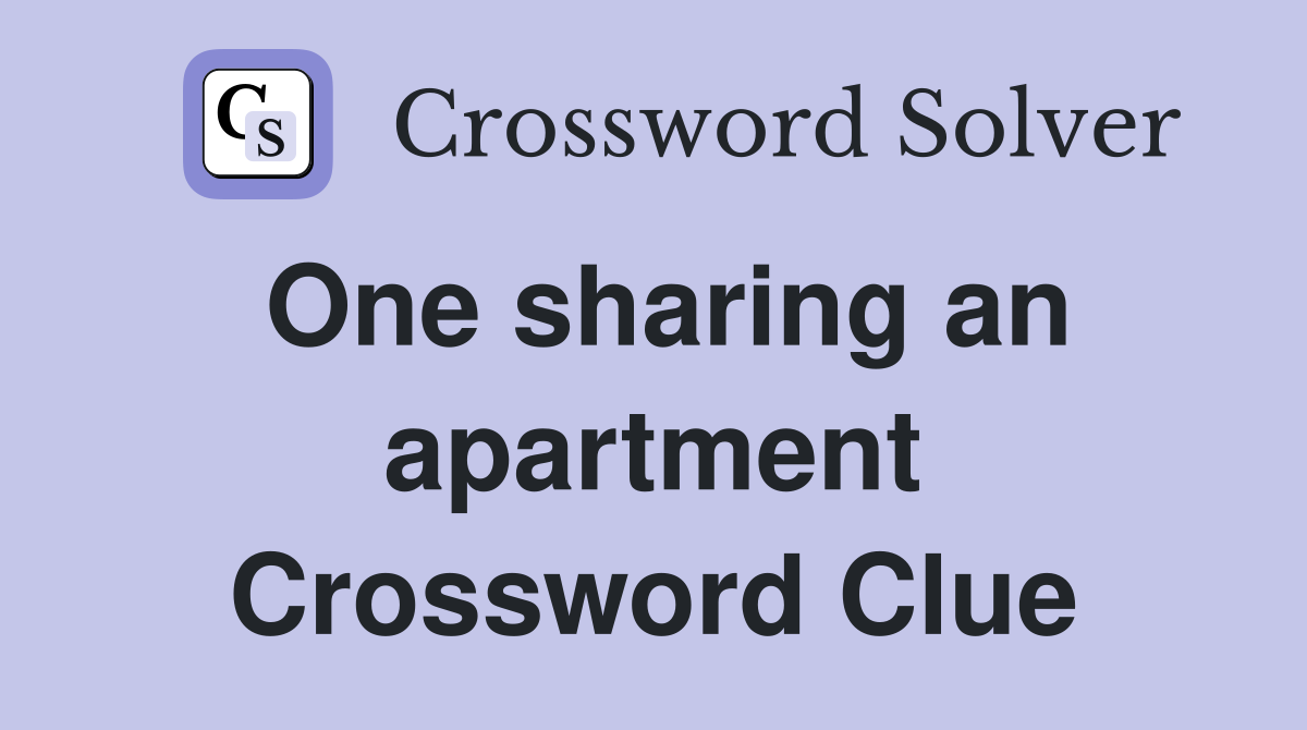 One sharing an apartment Crossword Clue