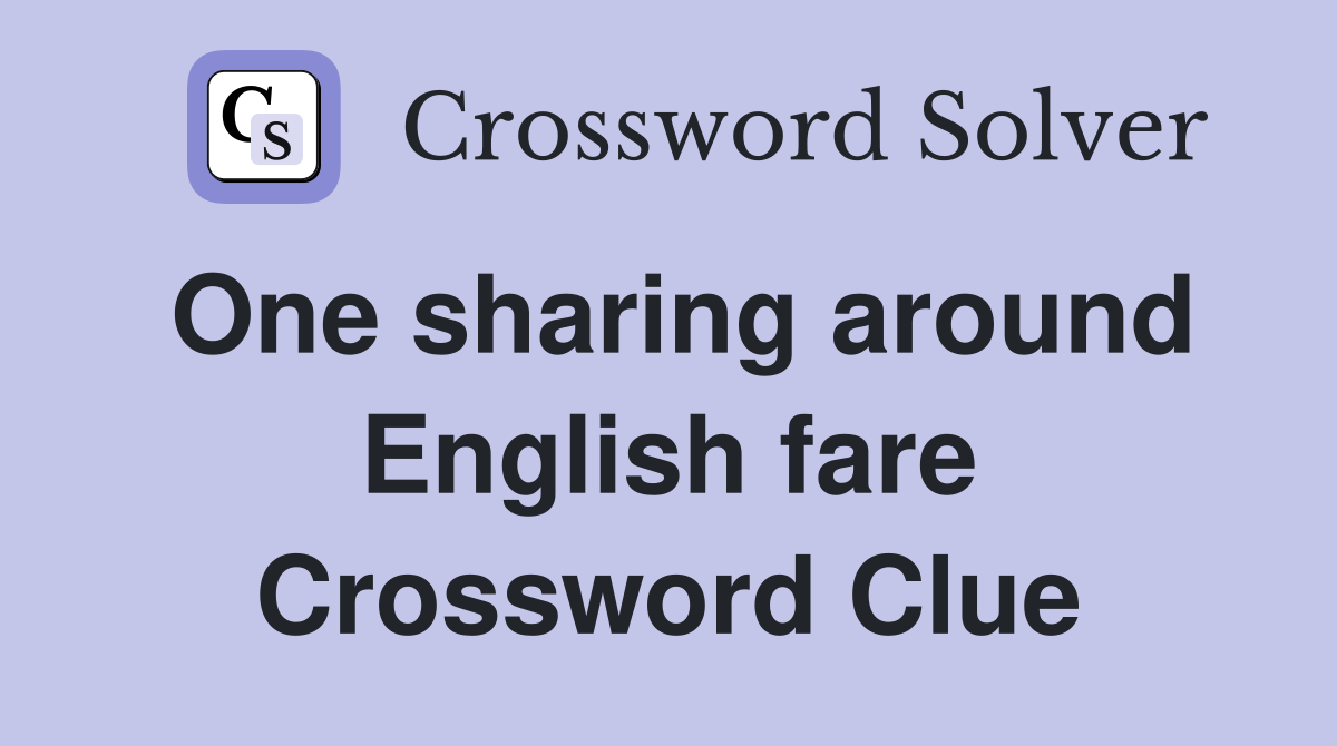 One sharing around English fare Crossword Clue