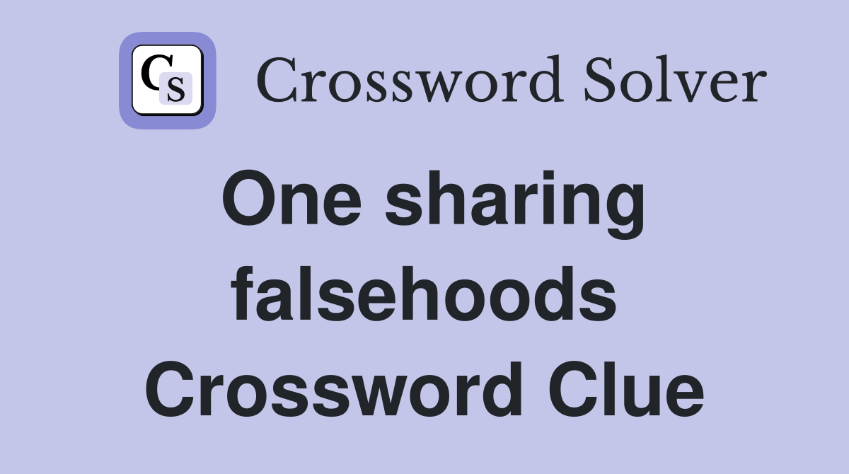 One sharing falsehoods Crossword Clue