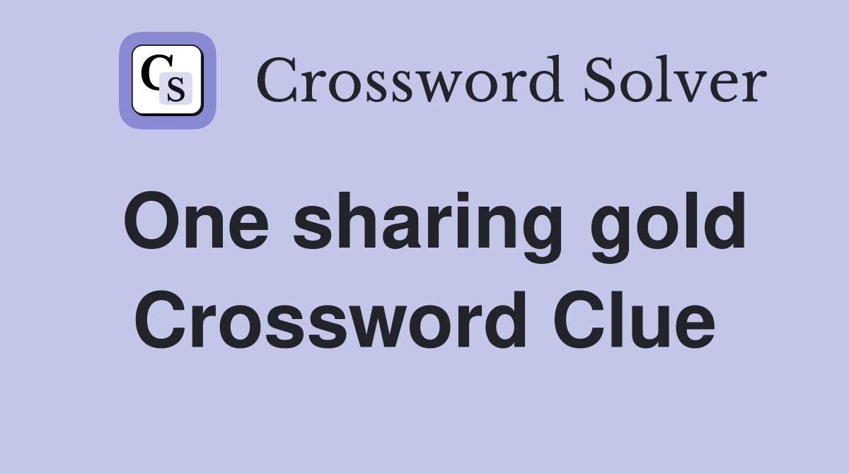 One sharing gold Crossword Clue