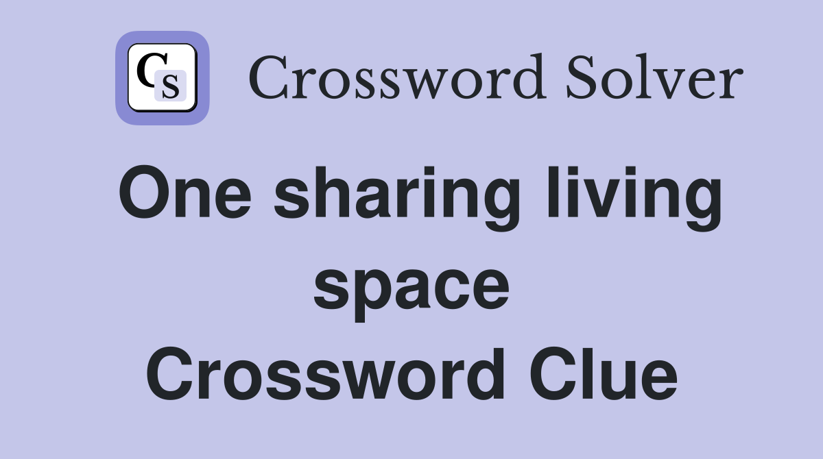 One sharing living space Crossword Clue