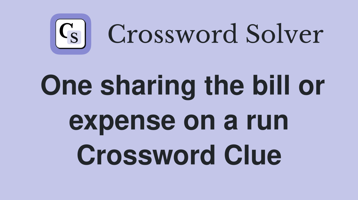 One sharing the bill or expense on a run Crossword Clue