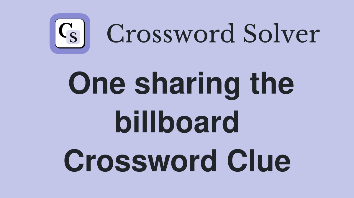 One sharing the billboard Crossword Clue