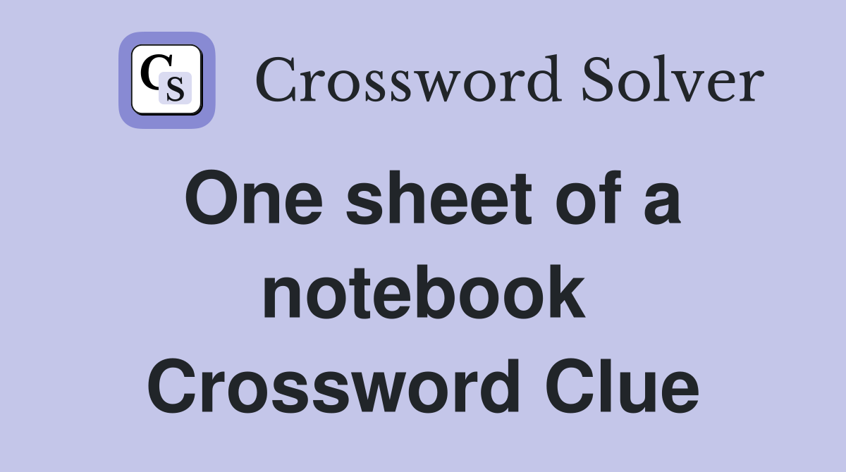 One sheet of a notebook Crossword Clue