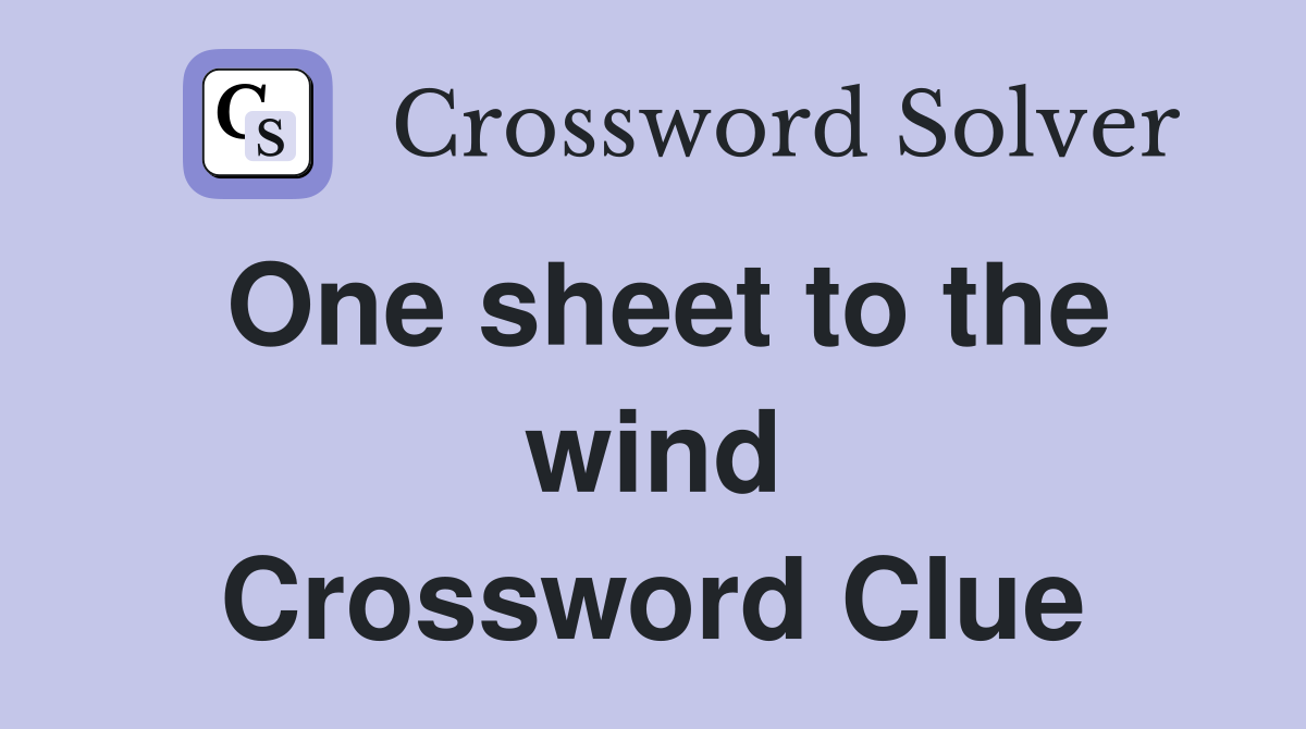 One sheet to the wind Crossword Clue