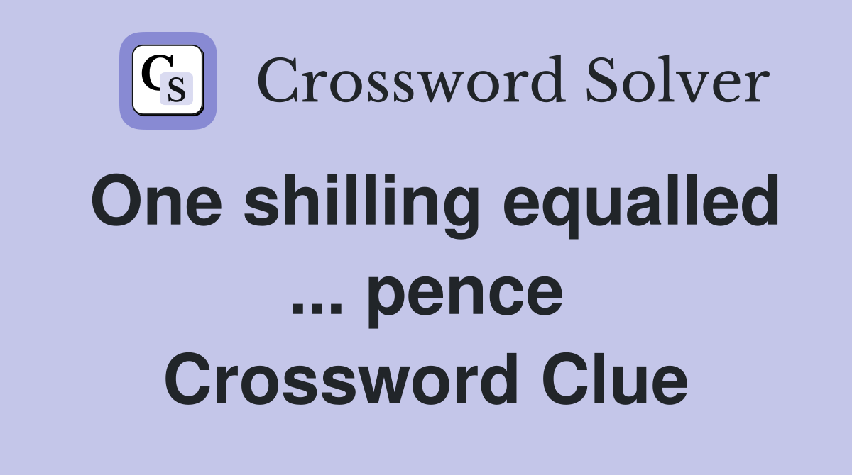 One shilling equalled ... pence Crossword Clue