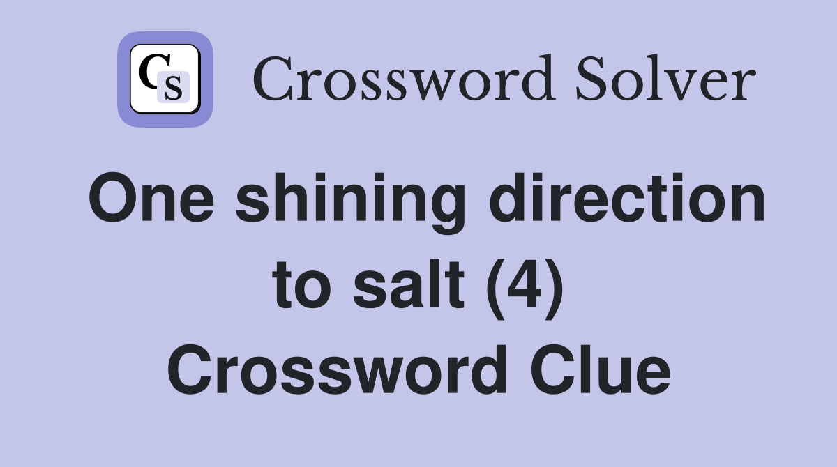 One shining direction to salt (4) Crossword Clue