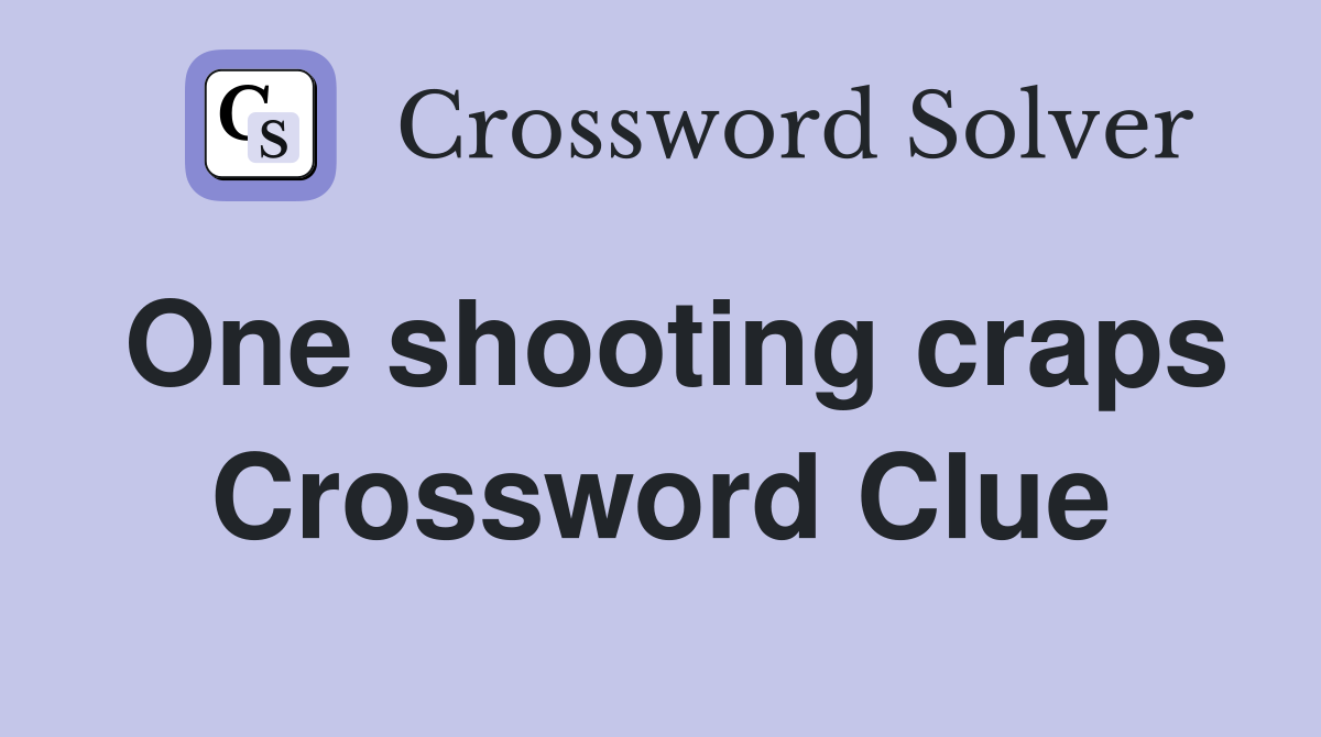One shooting craps Crossword Clue