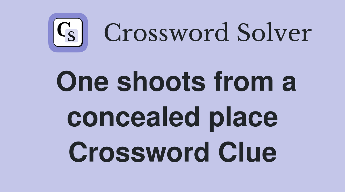 One shoots from a concealed place Crossword Clue