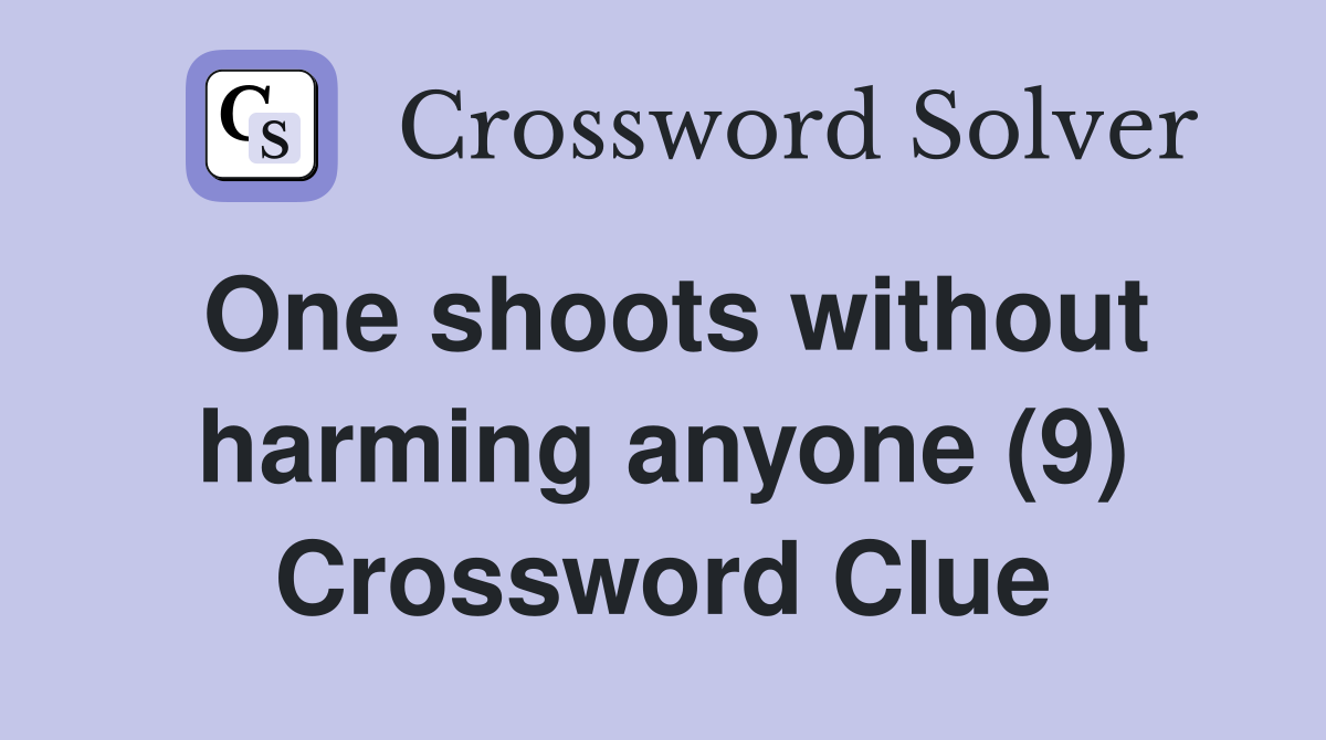 One shoots without harming anyone (9) Crossword Clue