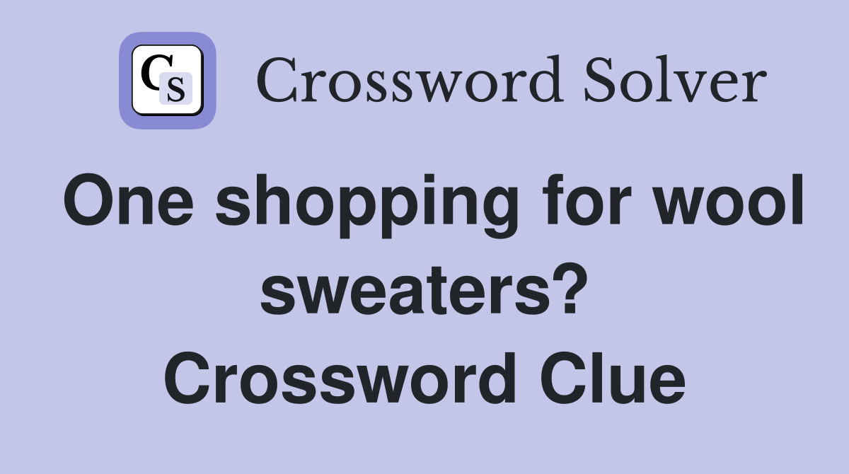 One shopping for wool sweaters? Crossword Clue