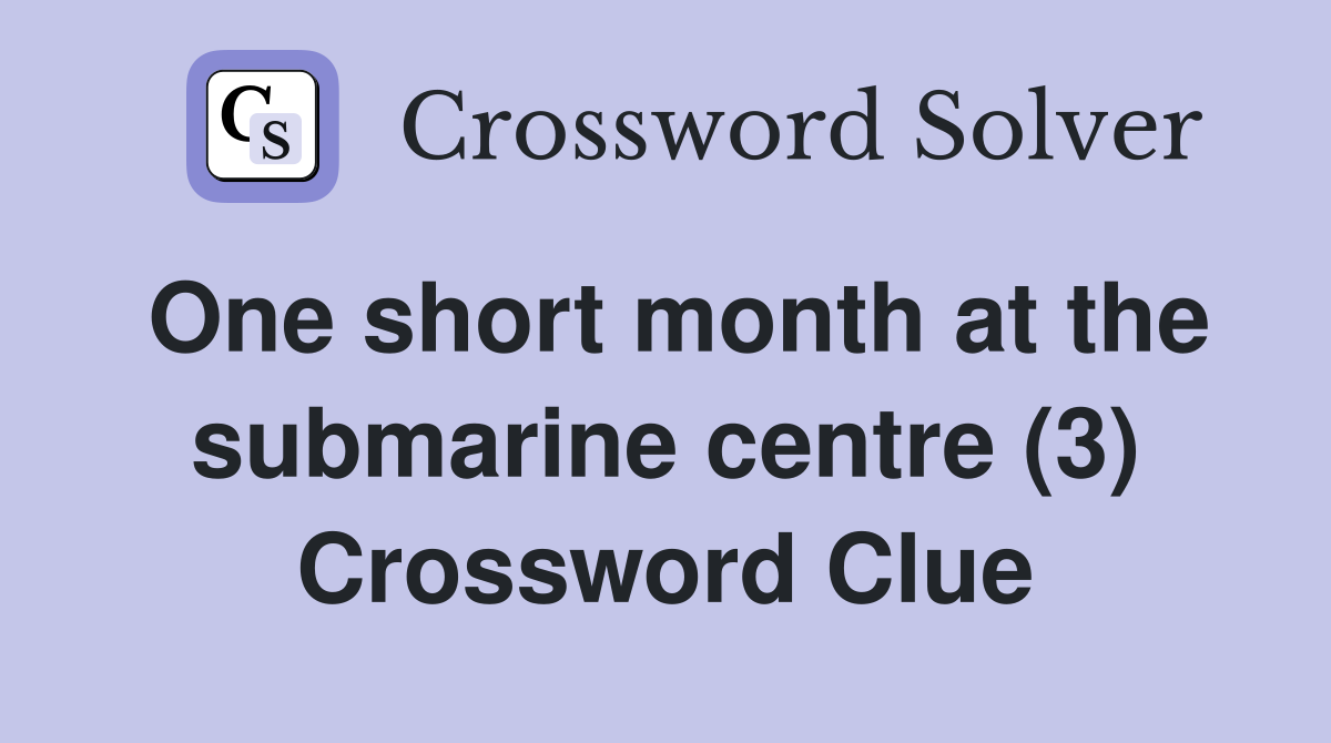 One short month at the submarine centre (3) Crossword Clue