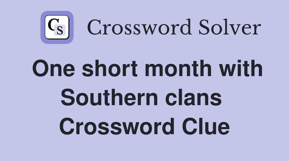 One short month with Southern clans  Crossword Clue