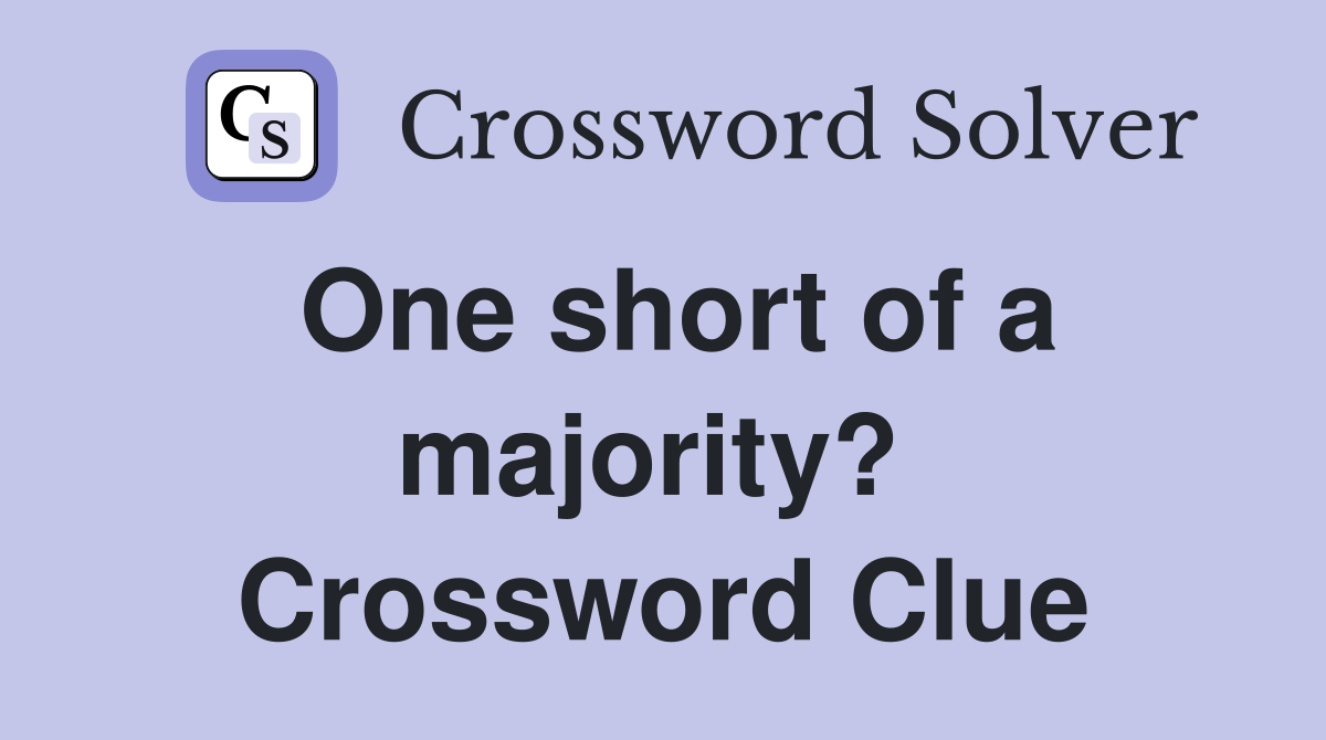 One short of a majority?  Crossword Clue