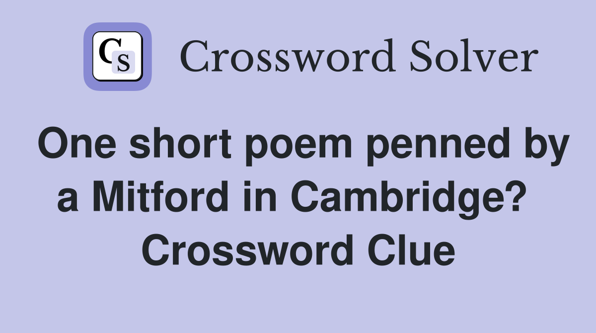 One short poem penned by a Mitford in Cambridge?  Crossword Clue