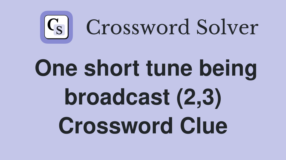 One short tune being broadcast (2,3) Crossword Clue