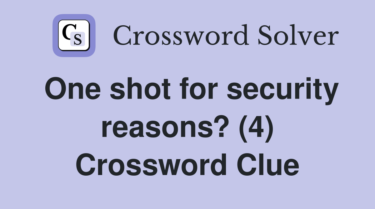 One shot for security reasons? (4) Crossword Clue