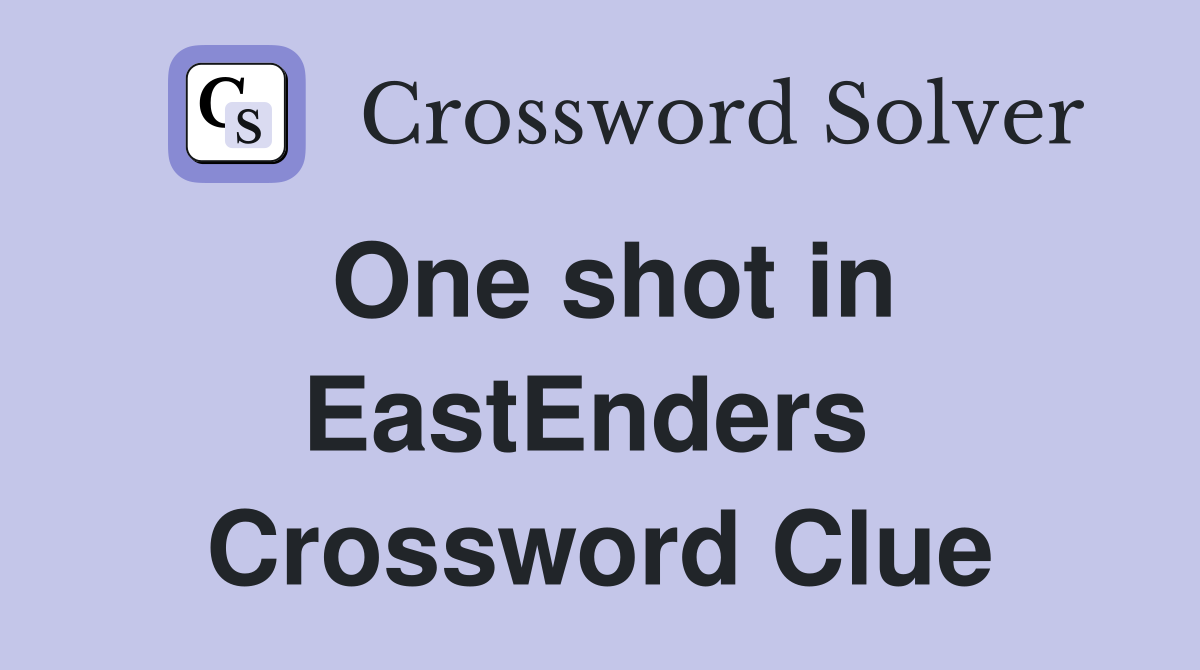 One shot in EastEnders  Crossword Clue
