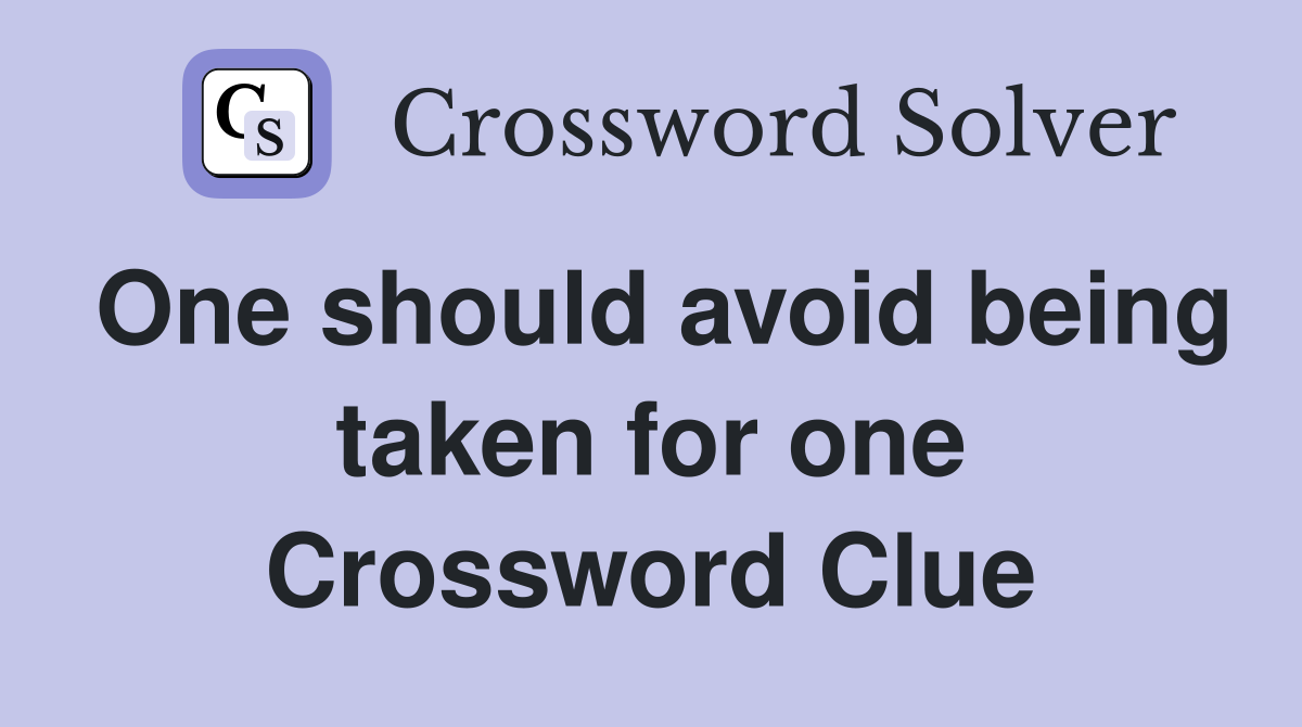 One should avoid being taken for one Crossword Clue