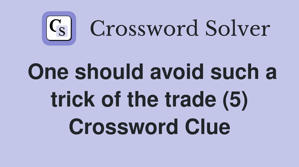 One should avoid such a trick of the trade (5) Crossword Clue