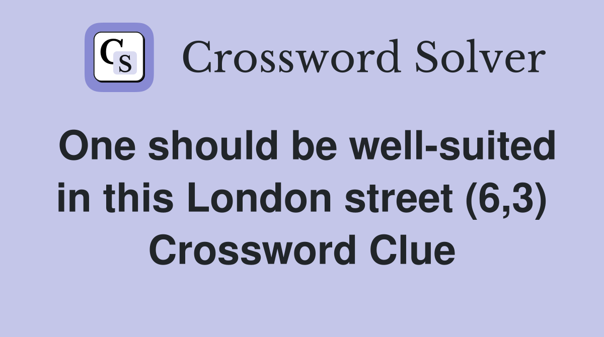 One should be well-suited in this London street (6,3) Crossword Clue