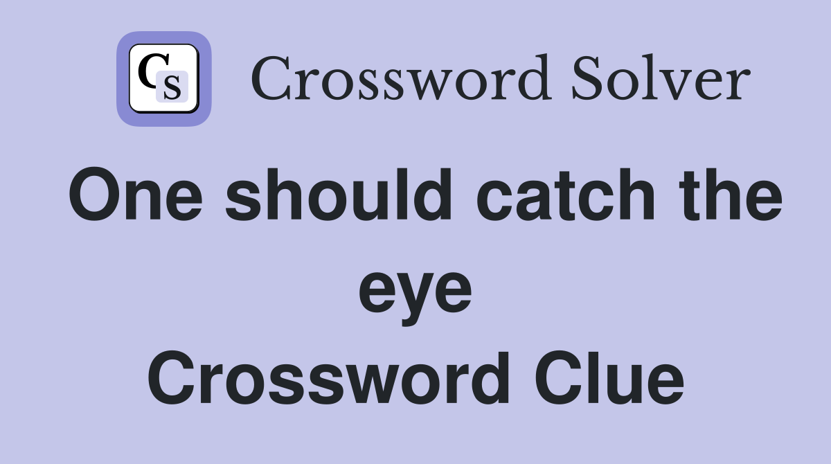 One should catch the eye Crossword Clue