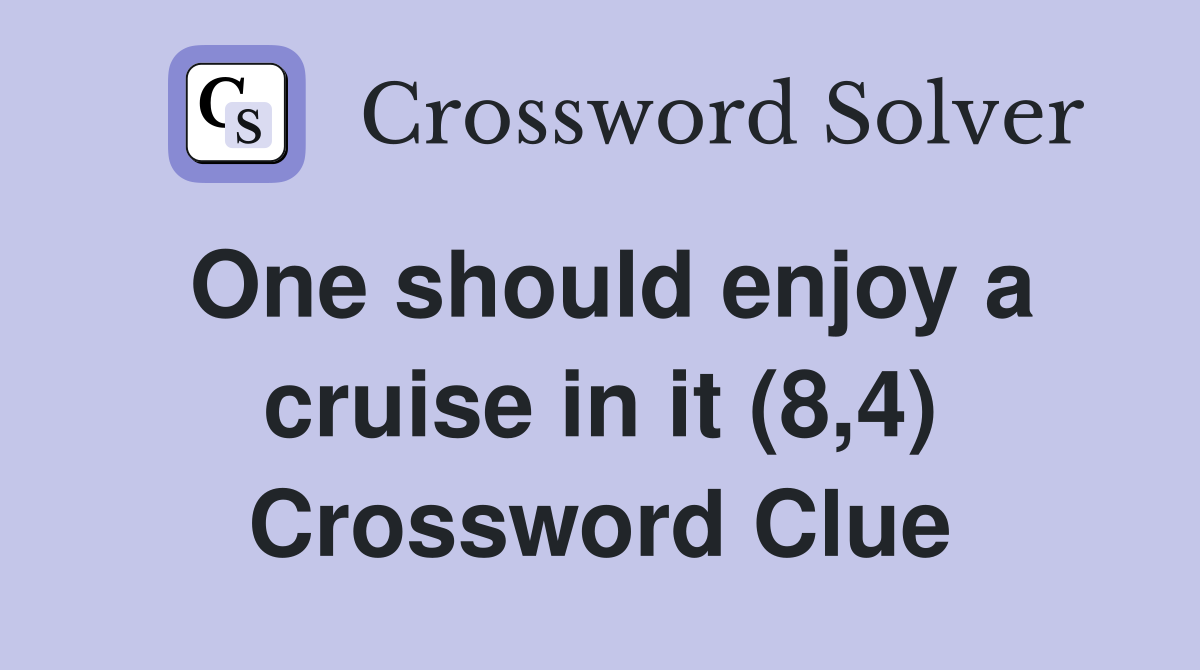 One should enjoy a cruise in it (8,4) Crossword Clue