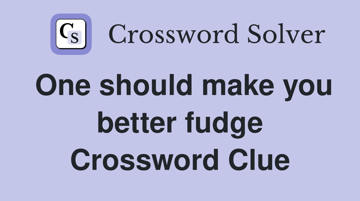 One should make you better fudge Crossword Clue