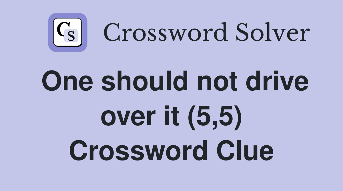 One should not drive over it (5,5) Crossword Clue