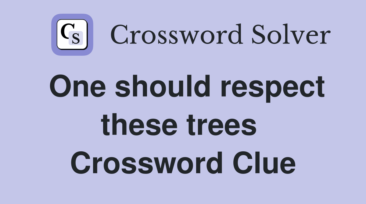 One should respect these trees  Crossword Clue