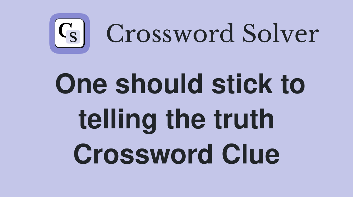 One should stick to telling the truth Crossword Clue