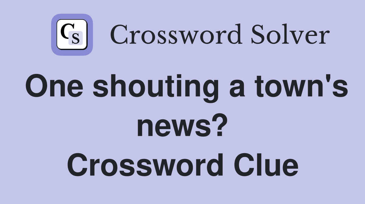 One shouting a town's news? Crossword Clue