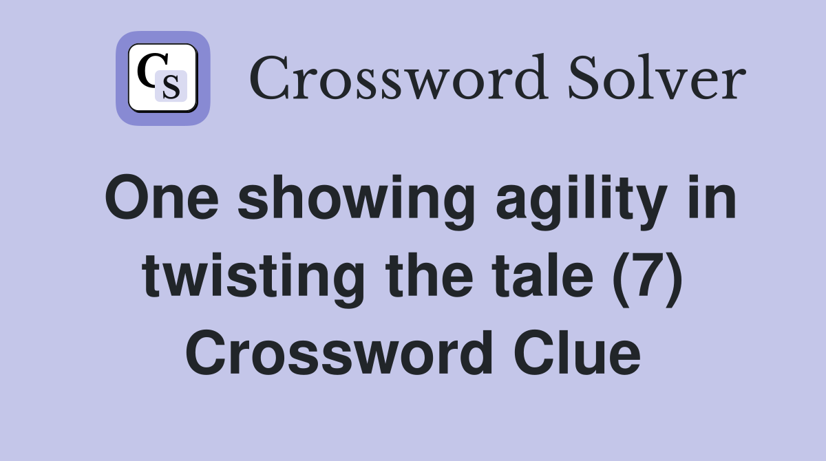 One showing agility in twisting the tale (7) Crossword Clue