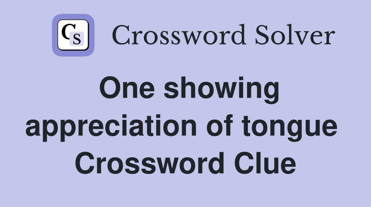 One showing appreciation of tongue  Crossword Clue