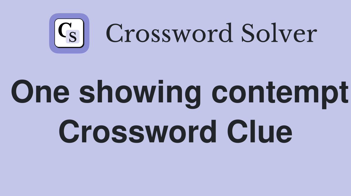 One showing contempt Crossword Clue