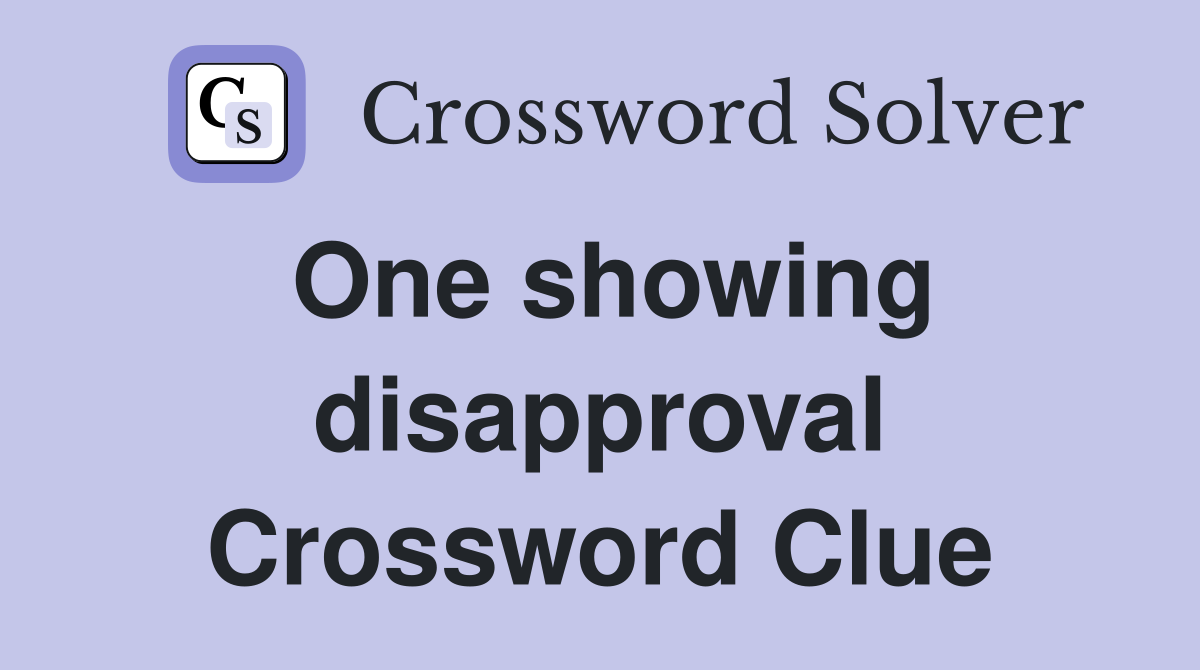 One showing disapproval Crossword Clue