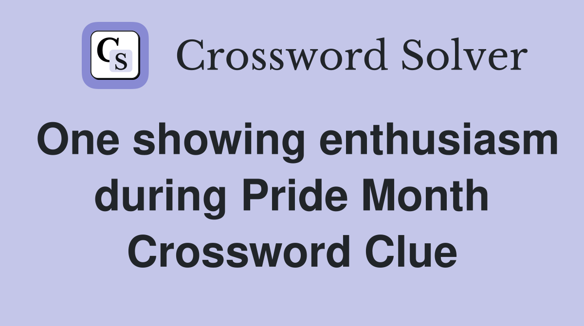 One showing enthusiasm during Pride Month Crossword Clue