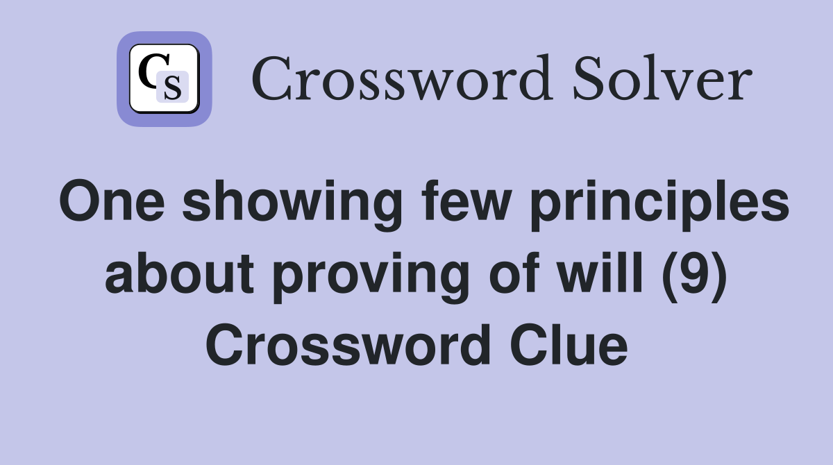 One showing few principles about proving of will (9) Crossword Clue