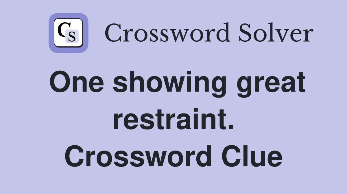 One showing great restraint. Crossword Clue