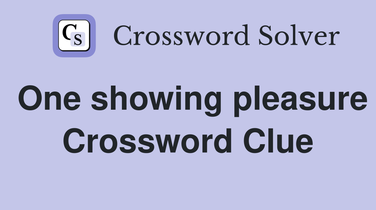 One showing pleasure Crossword Clue