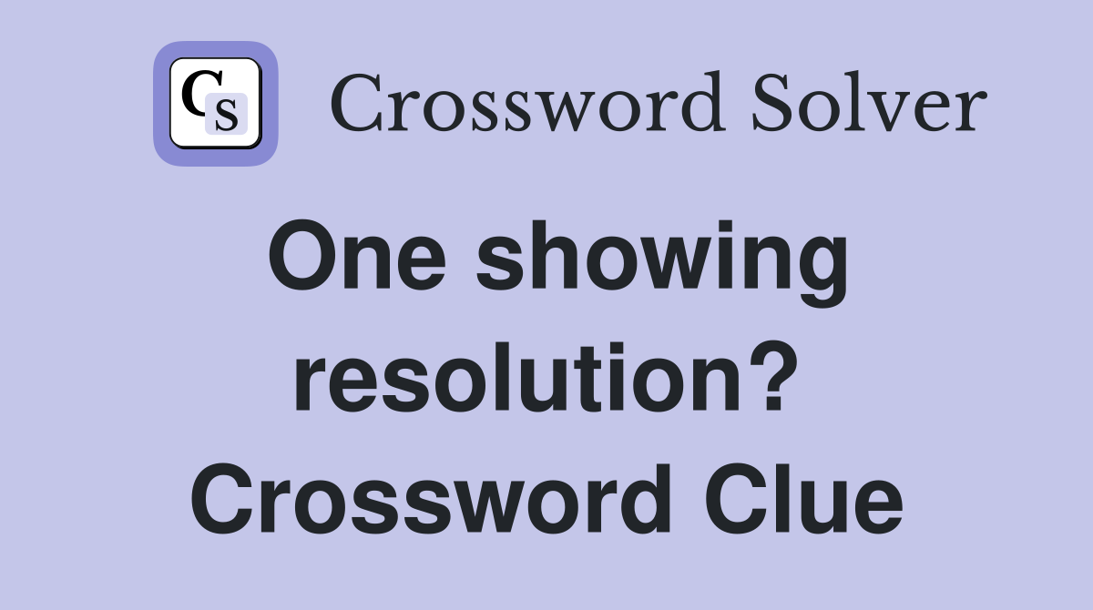 One showing resolution? Crossword Clue