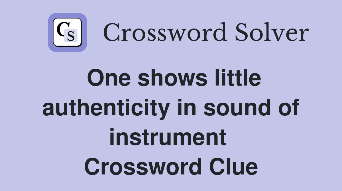 One shows little authenticity in sound of instrument  Crossword Clue