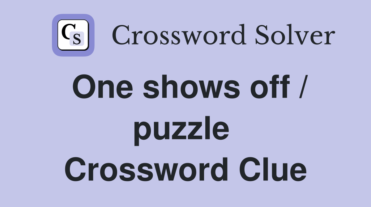 One shows off / puzzle  Crossword Clue