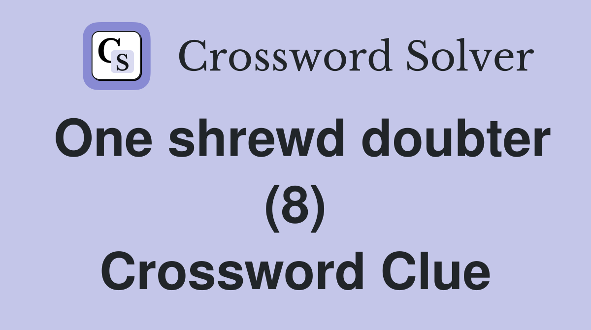 One shrewd doubter (8) Crossword Clue